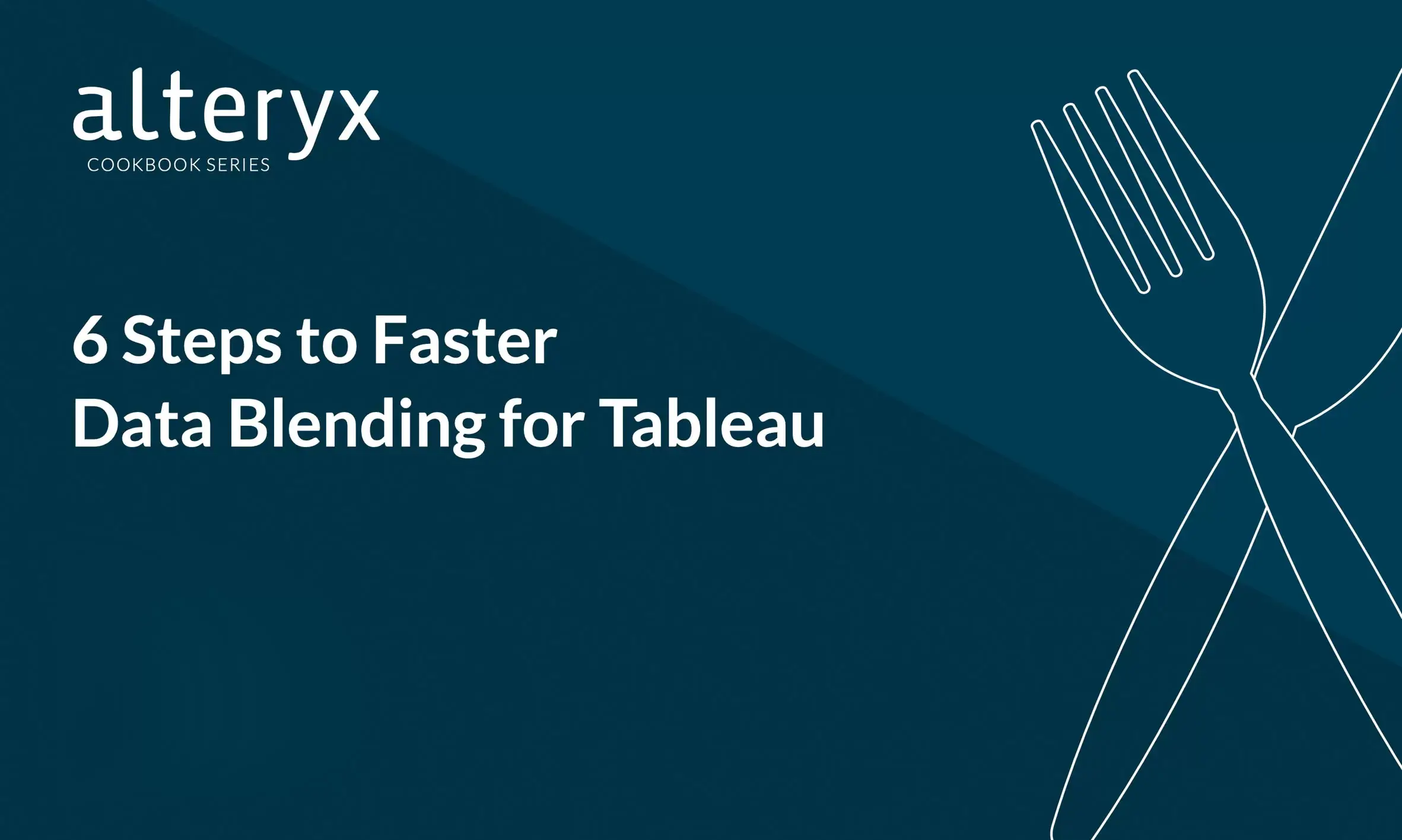6 Steps to Faster Data Blending for Tableau