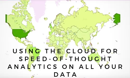 Using the Cloud For Speed-of-Thought Analytics on All Your Data