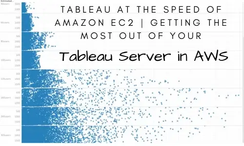 Tableau at the speed of Amazon EC2 | Getting the most out of your Tableau Server in AWS
