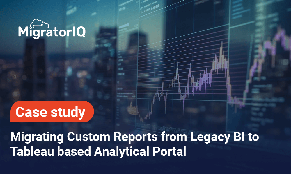 Accelerated migration of 1000+ FI-specific custom reports using MigratorIQ automation
