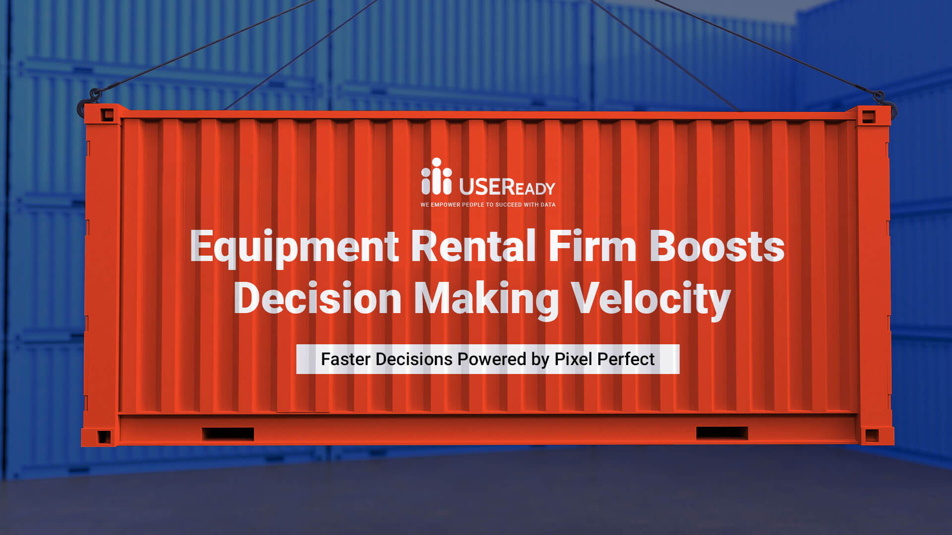 Equipment Rental Firm Boosts Decision-Making Velocity with Pixel Perfect