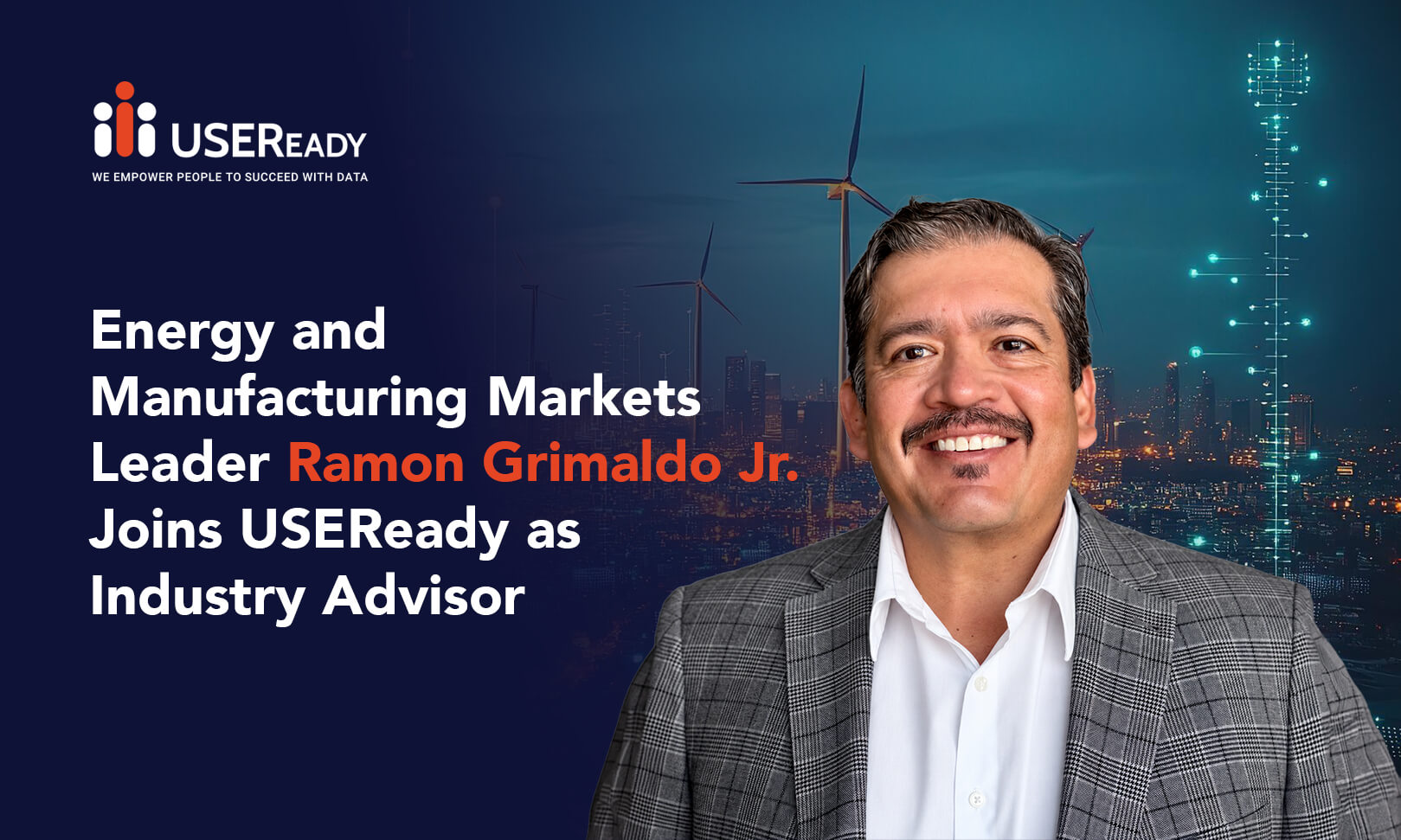 Energy and Manufacturing Markets Leader Ramon Grimaldo Jr. Joins USEReady as Industry Advisor
